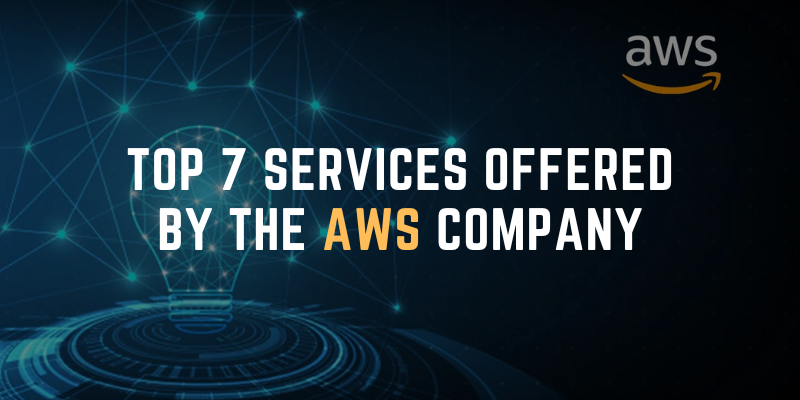 Top 7 Services Offered by The AWS Company